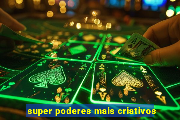 super poderes mais criativos